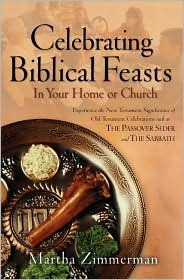 Celebrating Biblical Feasts: In Your Home or Church by Martha Zimmerman