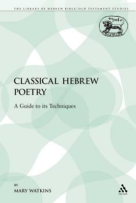 Classical Hebrew Poetry: A Guide to Its Techniques by Mary Watkins