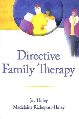 Directive Family Therapy by Jay Haley, Madeleine Richeport-Haley