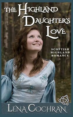 The Highland Daughter's Love: Scottish Highland Romance by Lena Cochran