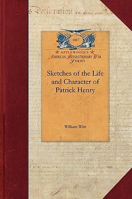 Sketches-Life & Character, Patrick Henry by William Wirt