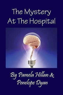 The Mystery at the Hospital by Pamela Hillan, Penelope Dyan