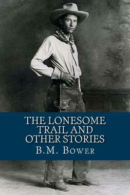 The Lonesome Trail and Other Stories by B. M. Bower