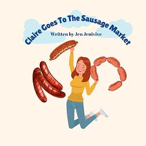 Claire Goes To The Sausage Market by Jen Jenivive