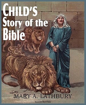 Child's Story of the Bible by Mary A. Lathbury