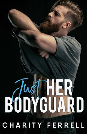 Just Her Bodyguard by Charity Ferrell