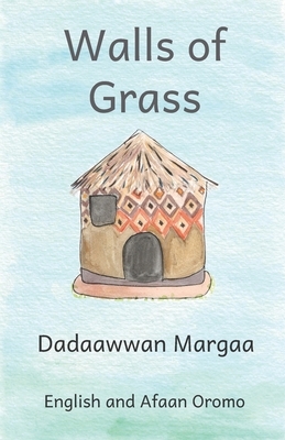 Walls of Grass: In English and Afaan Oromo by Ready Set Go Books