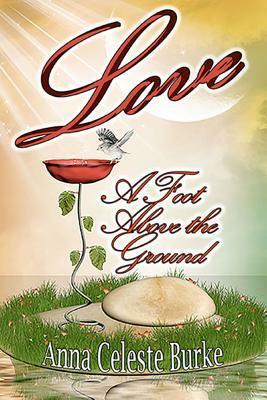 Love, A Foot Above the Ground by Anna Celeste Burke