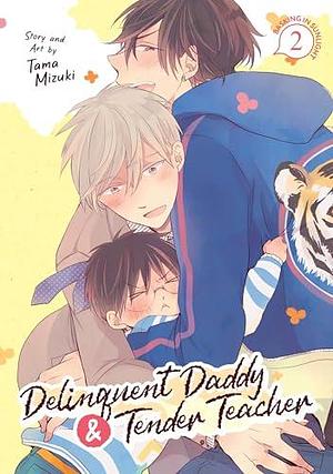 Delinquent Daddy and Tender Teacher Vol. 2: Basking in the Sunlight by Tama Mizuki