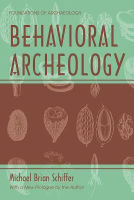 Behavioral Archeology by Michael Brian Schiffer