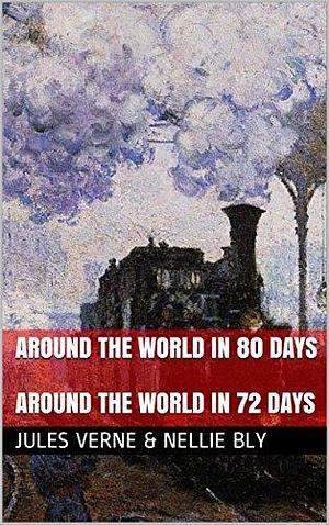 Around the World in 80 Days: Followed by Around the World in 72 Days by Nellie Bly, George M. Towle, Jules Verne