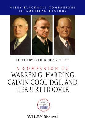 A Companion to Warren G. Harding, Calvin Coolidge, and Herbert Hoover by 