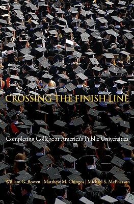 Crossing the Finish Line: Completing College at America's Public Universities by Matthew M. Chingos, Michael S. McPherson, William G. Bowen