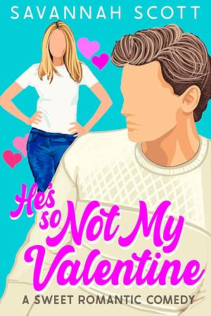 He's So Not My Valentine by Savannah Scott