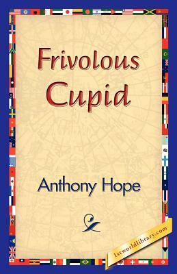 Frivolous Cupid by Anthony Hope