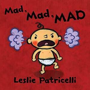 Mad, Mad, MAD by Leslie Patricelli