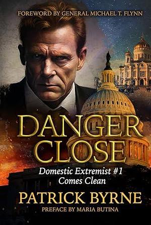 Danger Close: Domestic Extremist #1 Comes Clean by Patrick Byrne, Patrick Byrne