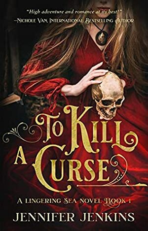 To Kill a Curse (A Lingering Sea Novel Book 1) by Jennifer Jenkins
