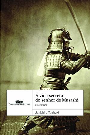 A vida secreta do Senhor de Musashi e Kuzu by Jun'ichirō Tanizaki