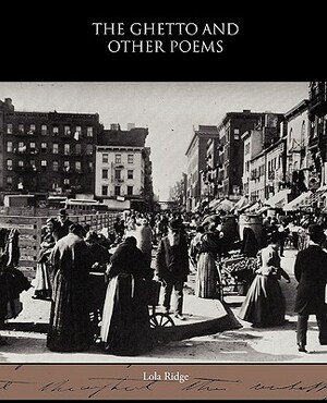 The Ghetto and Other Poems by Lola Ridge