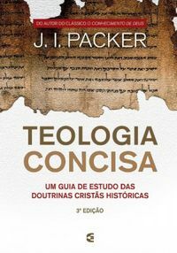 Teologia Concisa: um guia de estudo das doutrinas cristãs históricas by J.I. Packer