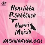 Vaginadialogi by Harri Moisio, Henriikka Rönkkönen