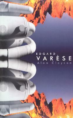 Edgard Varese by Alan Clayson