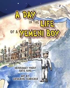 A Day in the Life of a Yemeni Boy by Abdusamad Yousif Al Bazili, Katie King