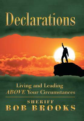 Declarations: Living and Leading Above Your Circumstances by Bob Brooks