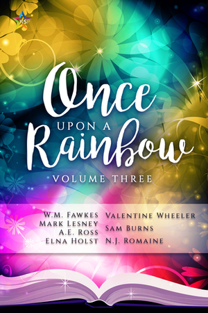 Once Upon a Rainbow, Volume Three by W.M. Fawkes, Elna Holst, Valentine Wheeler, N.J. Romaine, Mark Lesney, Sam Burns, A.E. Ross