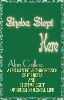 Sheba Slept Here by Alan Caillou