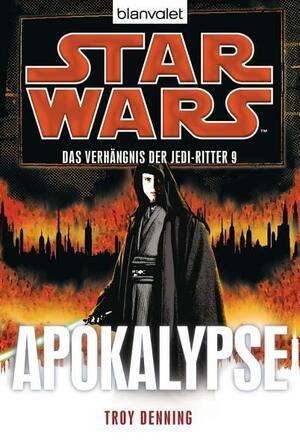 Star WarsTM Das Verhängnis der Jedi-Ritter 9: Apokalypse by Troy Denning