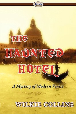 The Haunted Hotel (a Mystery of Modern Venice) by Wilkie Collins