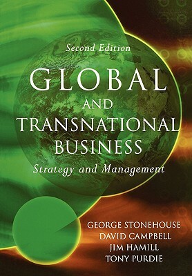 Global and Transnational Business: Strategy and Management by George Stonehouse, Jim Hamill, David Campbell