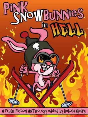 Pink Snowbunnies in Hell: A Flash-Fiction Anthology by Asher MacDonald, Camille LaGuire, A.J. Braithwaite, Julie Christensen, Debora Geary, Heather Marie Adkins, Nathan Lowell, Barbra Annino, Nichole Chase, T.L. Haddix