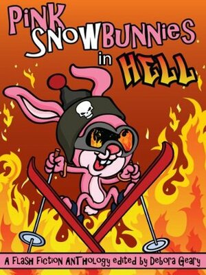 Pink Snowbunnies in Hell: A Flash-Fiction Anthology by T.L. Haddix, Barbra Annino, Heather Marie Adkins, A.J. Braithwaite, Nichole Chase, Debora Geary, Nathan Lowell, Julie Christensen, Asher MacDonald, Camille LaGuire