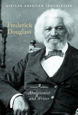 Frederick Douglass: Abolitionist and Writer by Avery Elizabeth Hurt