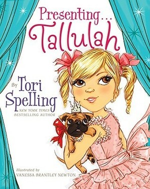 Presenting...Tallulah by Vanessa Brantley-Newton, Hilary Liftin, Tori Spelling