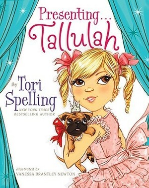 Presenting...Tallulah by Tori Spelling, Vanessa Brantley-Newton, Hilary Liftin