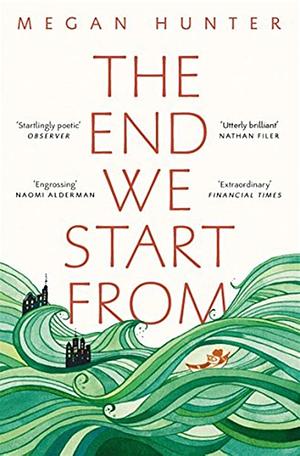 THE END WE START FROM by Megan Hunter, Megan Hunter