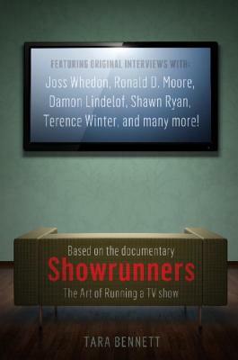 Showrunners: The Art of Running a TV Show: The Official Companion to the Documentary by Tara Bennett
