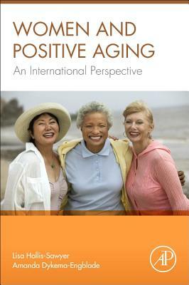 Women and Positive Aging: An International Perspective by Lisa Hollis-Sawyer, Amanda Dykema-Engblade