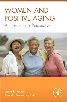 Women and Positive Aging: An International Perspective by Amanda Dykema-Engblade, Lisa Hollis-Sawyer