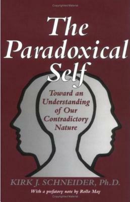 The Paradoxical Self: Toward an Understanding of Our Contradictory Nature by Kirk J. Schneider