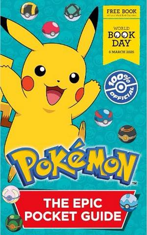 Pokémon: the Epic Pocket Guide. World Book Day 2025 by Pokã(c)Mon, Pokémon