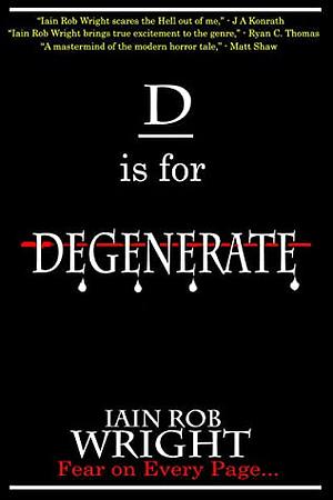 D is for Degenerate by Iain Rob Wright