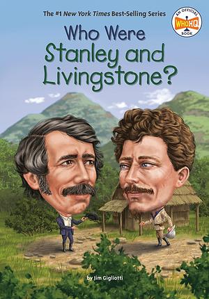 Who Were Stanley and Livingstone? by David Malan, Jim Gigliotti