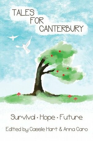 Tales for Canterbury: Survival, Hope, Future by Lynne Jamneck, Neil Gaiman, Kate Mahony, Simon Petrie, Jeff VanderMeer, R.J. Astruc, Angel Leigh McCoy, Brenda Cooper, Mary Victoria, Karen Healey, Debbie Cowens, A.J. Fitzwater, Tina Makereti, J.C. Hart, Juliet Marillier, Philippa Ballantine, Patty Jansen, Matt Cowens, Janis Freegard, A.M. Harte, Leigh K. Hunt, Grant Stone, Sean Williams, Cat Connor, Helen Lowe, Linda Niccol, Kim Koning, Jay Lake, Merrilee Faber, Ripley Patton, Anna Caro, Tim Jones, Jesse Bullington, Gwyneth Jones