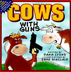 Cows with Guns by Jeff Sinclair, Dana Lyons