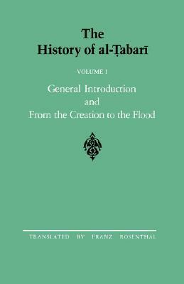 The History of al-Tabari, Volume 1: General Introduction and from the Creation to the Flood by Muhammad Ibn Jarir Al-Tabari, Franz Rosenthal